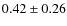 $0.42\pm0.26$