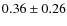 $0.36\pm0.26$