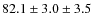 $82.1\pm 3.0 \pm3.5$