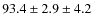 $93.4\pm2.9\pm4.2$