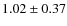 $1.02\pm0.37$