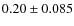 $0.20\pm0.085$