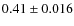 $0.41\pm0.016$