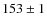 $153\pm 1$