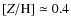 $[Z/{\rm H}] \simeq 0.4$