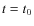 $t = t_{\rm0}$