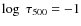 $\log
~\tau_{500} =-1$