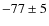 $-77\pm5$
