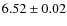 $ 6.52\pm 0.02$