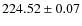 $224.52\pm 0.07$