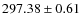 $297.38\pm 0.61$