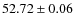 $ 52.72\pm 0.06$