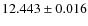$12.443\pm 0.016$