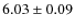 $ 6.03\pm 0.09$