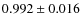 $ 0.992\pm 0.016$