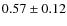 $ 0.57\pm 0.12$