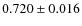 $ 0.720\pm 0.016$
