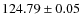 $124.79\pm 0.05$