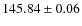 $145.84\pm 0.06$