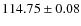 $114.75\pm 0.08$