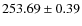 $253.69\pm 0.39$