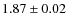$ 1.87\pm 0.02$