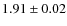 $ 1.91\pm 0.02$