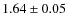 $ 1.64\pm 0.05$
