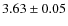 $ 3.63\pm 0.05$