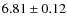 $ 6.81\pm 0.12$