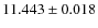 $11.443\pm 0.018$