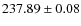 $237.89\pm 0.08$