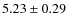 $ 5.23\pm 0.29$