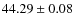 $ 44.29\pm 0.08$