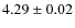 $ 4.29\pm 0.02$
