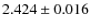 $ 2.424\pm 0.016$