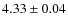 $ 4.33\pm 0.04$