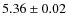 $ 5.36\pm 0.02$