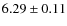 $ 6.29\pm 0.11$