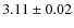 $ 3.11\pm 0.02$