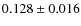 $ 0.128\pm 0.016$
