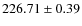 $226.71\pm 0.39$
