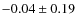 $-0.04\pm 0.19$