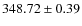 $348.72\pm 0.39$