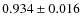 $ 0.934\pm 0.016$