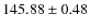 $145.88\pm 0.48$