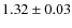 $ 1.32\pm 0.03$
