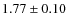 $ 1.77\pm 0.10$