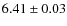 $ 6.41\pm 0.03$