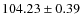 $104.23\pm 0.39$
